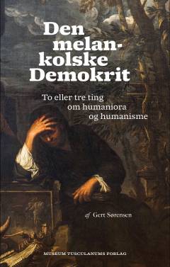 Den melankolske Demokrit : to eller tre ting om humaniora og humanisme