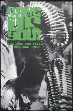 Wake up you! - the rise and fall of Nigerian rock 1972-1977 vol. 1