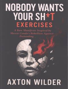 Nobody wants your sh*t - exercises : a raw manifesto inspired by Messie Condo's rebellion against pretending