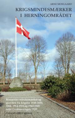 Krigsmindesmærker i Herningområdet : historiske mindesmærker og gravsten fra krigene 1848-1850, 1864, 1914-1918 og 1940-1945 samt Genforeningen 1920