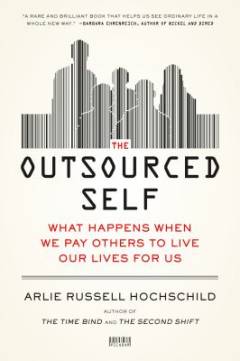 The outsourced self : what happens when we pay others to live our lives for us