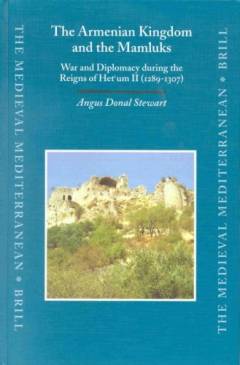 The Armenian kingdom and the Mamluks : war and diplomacy during the reigns of Het'um II (1289-1307)