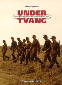 Under tvang : minerydning ved den jyske vestkyst i 1945
