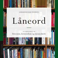 Låneord : en samtalebog om litteratur, kristendom og menneskeliv