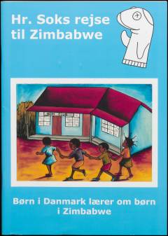 Hr. Soks rejse til Zimbabwe : børn i Danmark lærer om børn i Zimbabwe