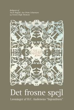 Det frosne spejl : læsninger af H.C. Andersens "Iisjomfruen"
