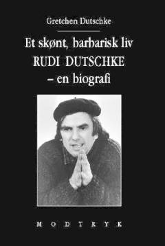 Et skønt, barbarisk liv : Rudi Dutschke - en biografi