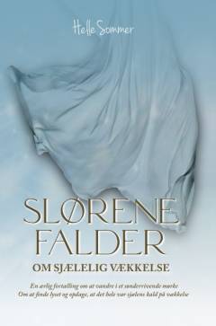 Slørene falder : en ærlig fortælling om at vandre i et sønderrivende mørke : om at finde lyset og opdage, at det hele var sjælens kald på vækkelse