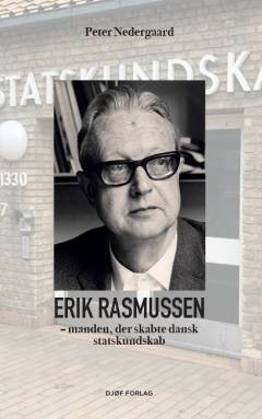 Erik Rasmussen : manden der skabte dansk statskundskab