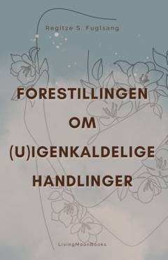 Forestillingen om (u)igenkaldelige handlinger