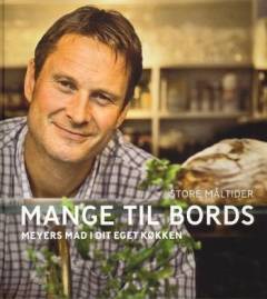 Mange til bords : Meyers mad i dit eget køkken