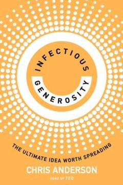 Infectious generosity : the ultimate idea worth spreading