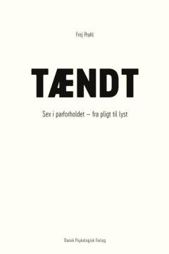Tændt : sex i parforholdet - fra pligt til lyst