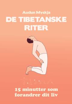 De tibetanske riter : 15 minutter som forandrer dit liv