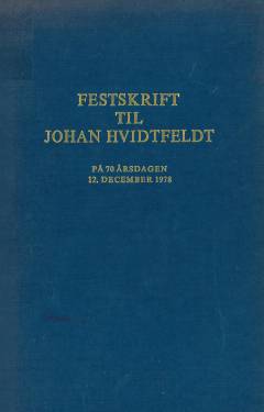 Festskrift til Johan Hvidtfeldt : på halvfjerdsårsdagen 12. december 1978
