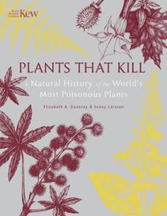 Plants that kill : a natural history of the world's most poisonous plants