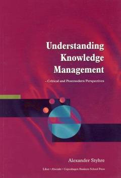 Understanding knowledge management : critical and postmodern perspectives
