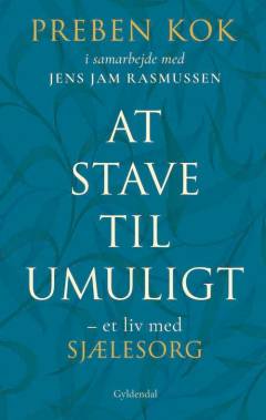 At stave til umuligt : et liv med sjælesorg