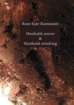 Musikalsk ansvar & musikalsk erindring : digte og kortprosa