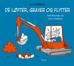 De løfter, graver og flytter : små historier om store maskiner