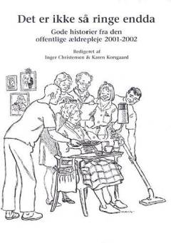 Det er ikke så ringe endda : gode historier fra den offentlige ældrepleje 2001-2002