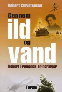 Gennem ild og vand : Robert Frømands erindringer