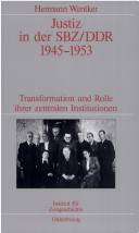 Justiz in der SBZ/DDR 1945-1953 : Transformation und Rolle ihrer zentralen Institutionen