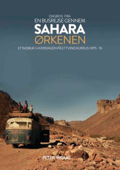Dagbog fra en busrejse gennem Sahara-ørkenen : et indblik i hverdagen på et Tvindkursus i 1975-76
