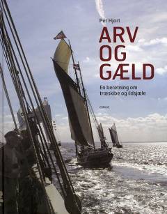 Arv og gæld : en beretning om træskibe og ildsjæle
