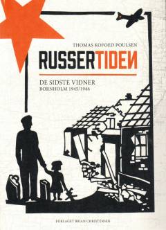 Russertiden : de sidste vidner : Bornholm 1945/1946