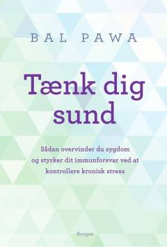 Tænk dig sund : sådan overvinder du sygdom og styrker dit immunforsvar ved at kontrollere kronisk stress