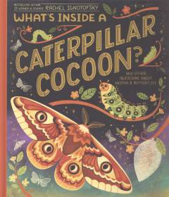 What's inside a caterpillar cocoon? : and other questions about moths & butterflies