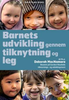 Barnets udvikling gennem tilknytning og leg : forstå førskolebarnet (eller hvem som helst, der opfører sig som et)