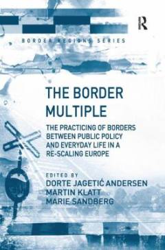The border multiple : the practicing of borders between public policy and everyday life in a re-scaling Europe