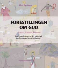 Forestillingen om gud : hvorfra, hvordan, hvorhen? : en effektundersøgelse af den indledende konfirmationsforberedelse i Danmark