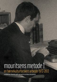 Mouritsens metode 1 : en børnekulturforskers arbejde 1972-2012