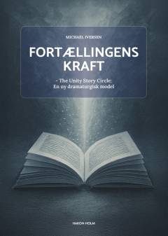 Fortællingens kraft : the Unity Story Circle : en ny dramaturgisk model