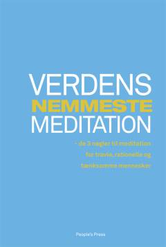 Verdens nemmeste meditation : de 3 nøgler til meditation for travle, rationelle og tænksomme mennesker