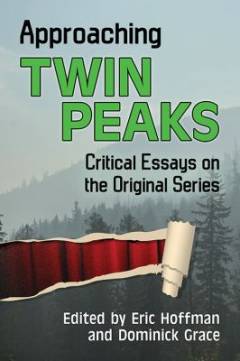 Approaching Twin Peaks : critical essays on the original series
