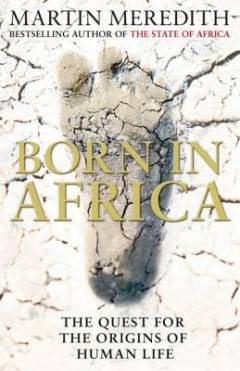 Born in Africa : the quest for the origins of human life