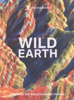 Wild Earth : journeys of discovery to the untouched treasures of our world