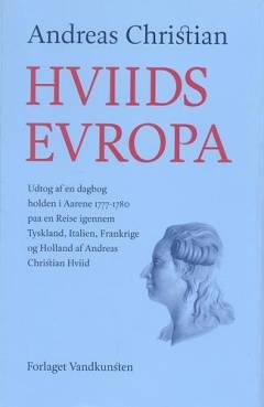 Hviids Evropa : Udtog af en Dagbog holden i Aarene 1777-1780 paa en Reise igennem Tyskland, Italien, Frankrige og Holland
