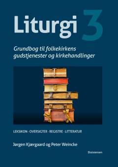 Liturgi : grundbog til folkekirkens gudstjenester og kirkehandlinger. Bind 3 : Leksikon, oversigter, registre, litteratur