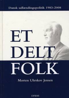 Et delt folk : dansk udlændingepolitik 1983-2008
