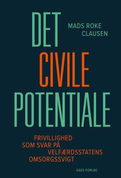 Det civile potentiale : frivillighed som svar på velfærdsstatens omsorgssvigt