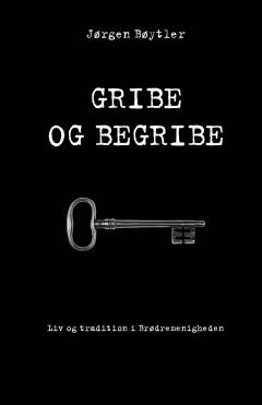 Gribe og begribe : liv og tradition i Brødremenigheden