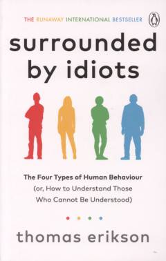 Surrounded by idiots : the four types of human behaviour (or, how to understand those who cannot be understood)