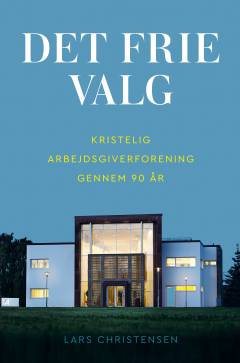 Det frie valg : Kristelig Arbejdsgiverforening gennem 90 år