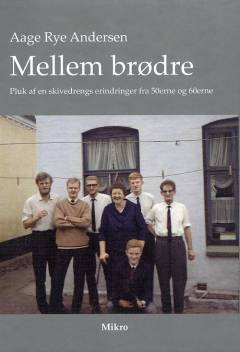 Mellem brødre : pluk af en Skivedrengs erindringer fra 50erne og 60erne