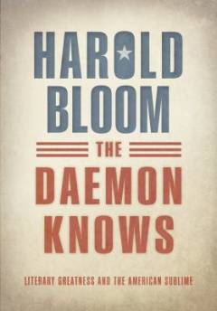 The daemon knows : literary greatness and the American sublime